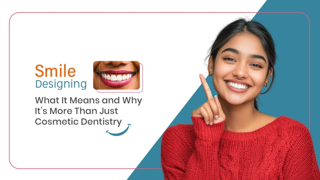 The Art and Science of Smile Designing: Everything You Need to Know