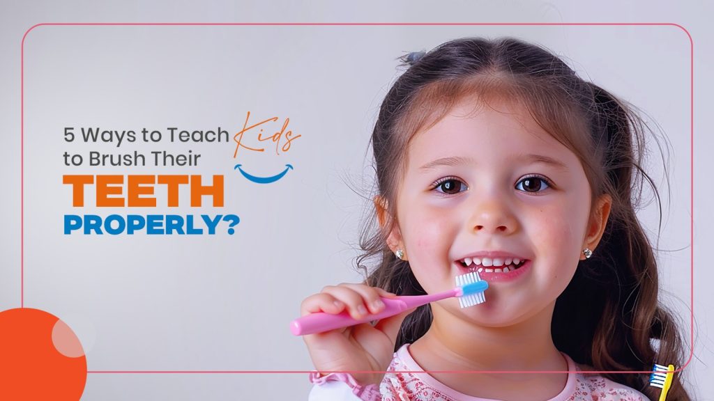 Ways to Teach Kids to Brush Their Teeth Properly