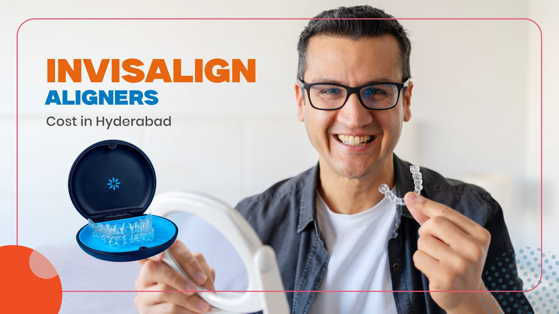 Invisalign Aligners Cost in Hyderabad