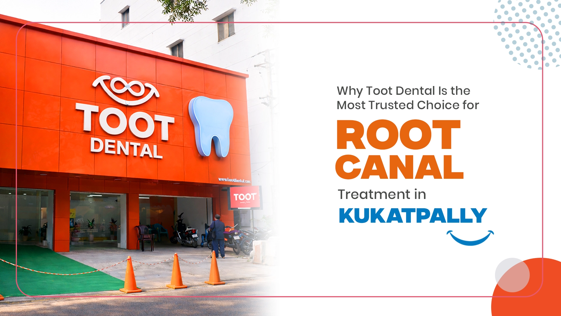 Why Toot Dental Is the Most Trusted Choice for Root Canal Treatment in Kukatpally
