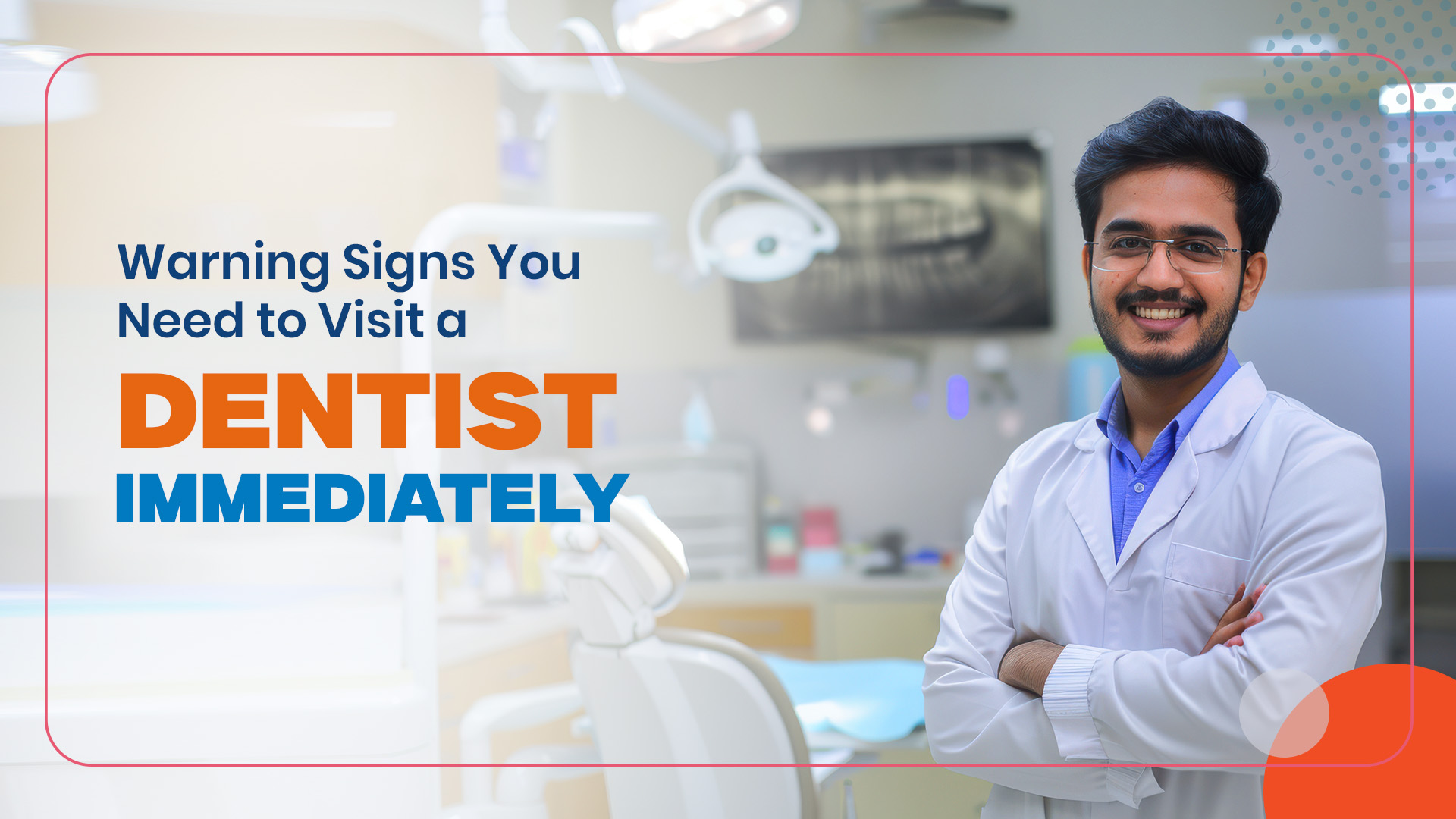 Warning Signs You Need to Visit a Dentist Immediately